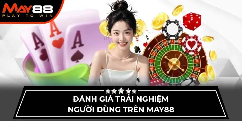 Đánh giá trải nghiệm người dùng trên May88