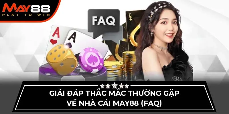 Giải đáp thắc mắc thường gặp về nhà cái May88 (FAQ)