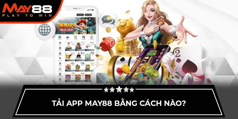 Tải app May88 bằng cách nào?